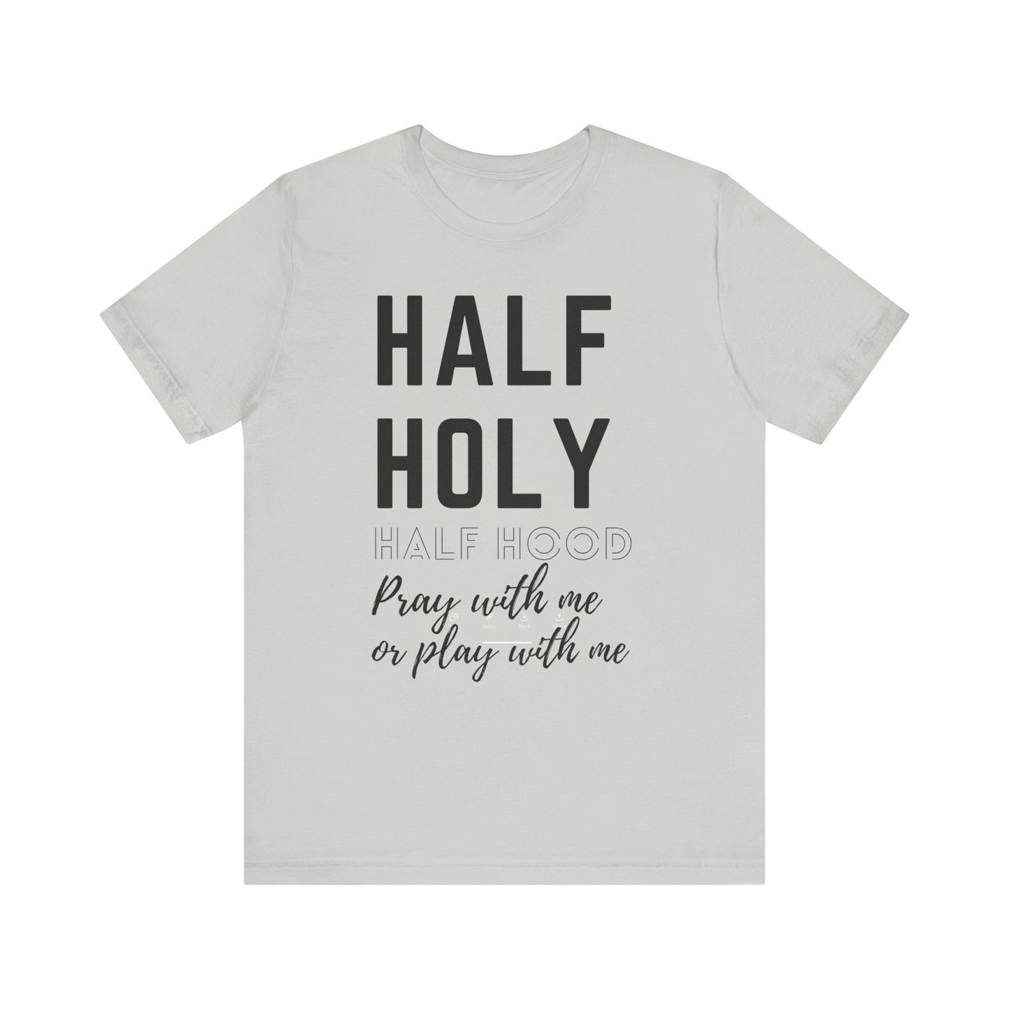 Half Holy Half Hood Tee - "Pray with me or Play with me" Graphic T-Shirt