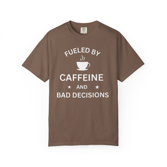 Fueled by Caffeine & Bad Decisions T-Shirt – Funny Sarcastic Graphic Tee, Unisex Streetwear