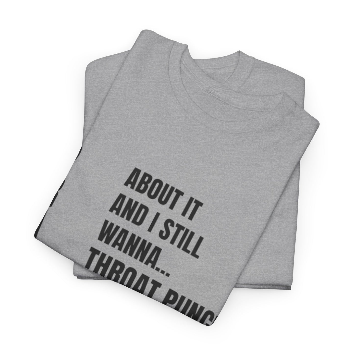 Prayed About It… Still Wanna Throat Punch Someone | Funny Christian T-Shirt Unisex Heavy Cotton Tee