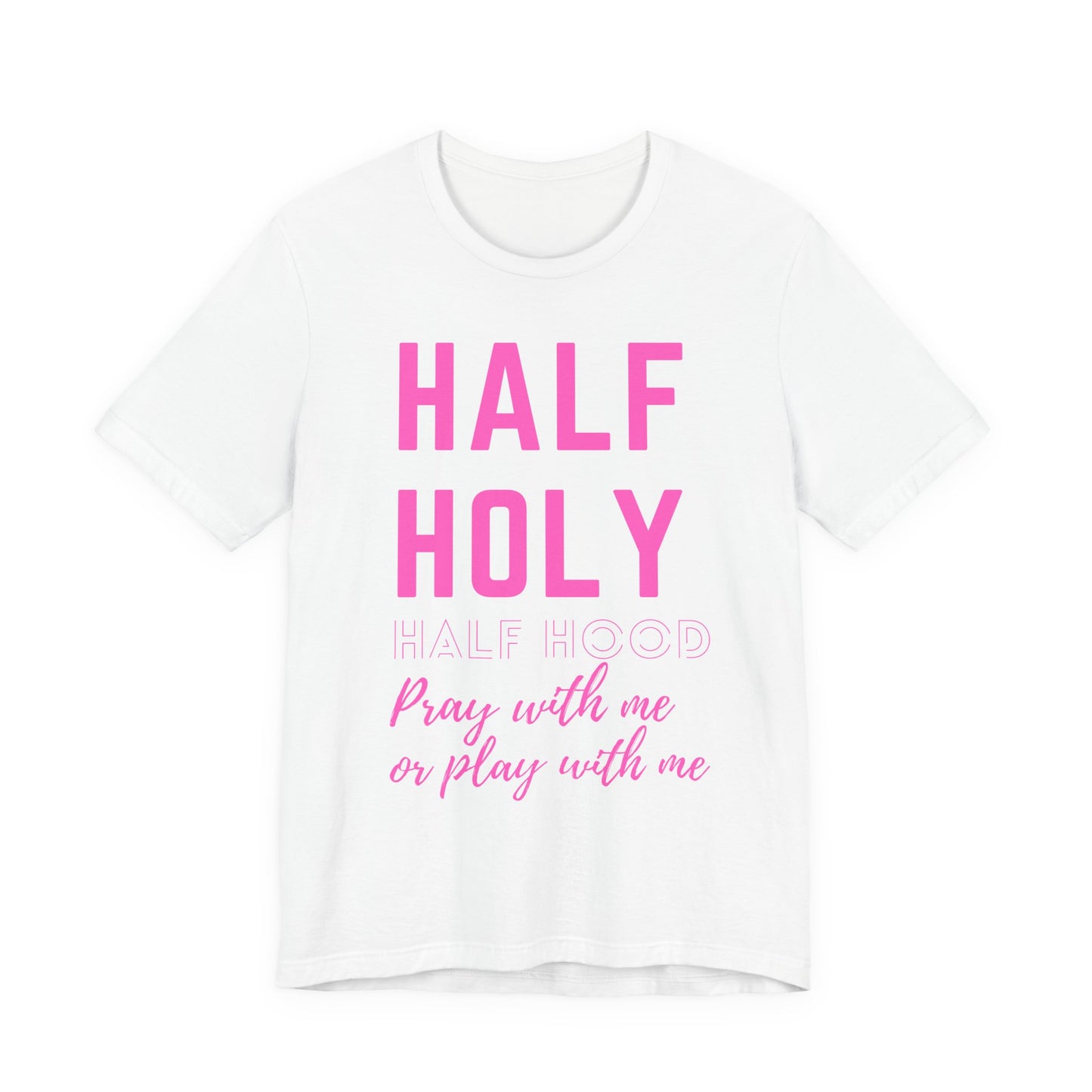 Half Holy Half Hood Tee - "Pray with me or Play with me" Graphic T-Shirt