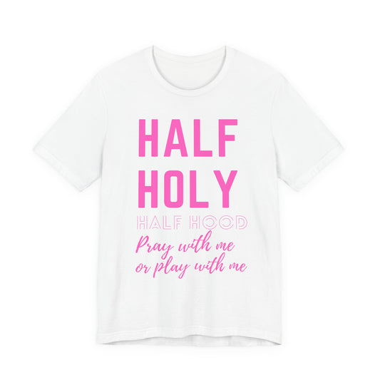 Half Holy Half Hood Tee - "Pray with me or Play with me" Graphic T-Shirt
