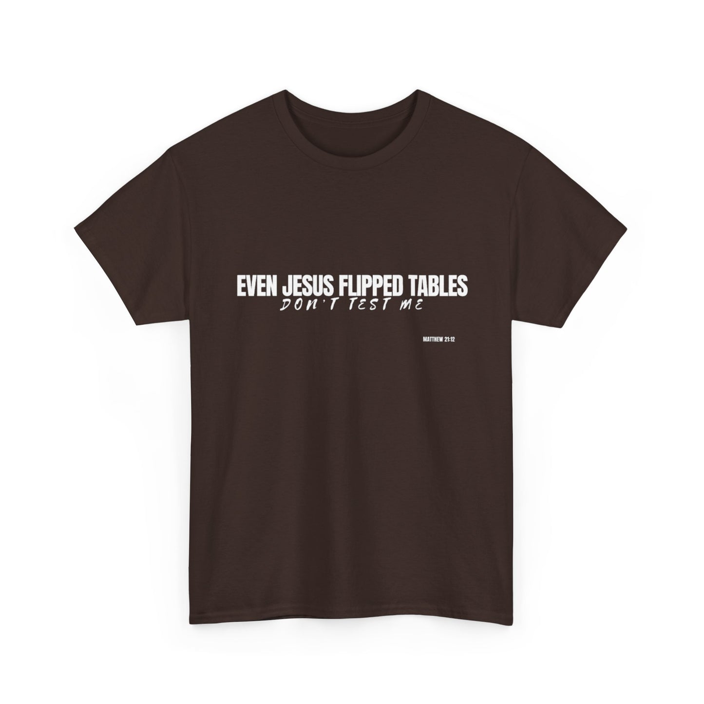 Even Jesus Flipped Tables — Don’t Test Me T-Shirt | Faith & Sarcasm Collection Unisex Heavy Cotton Tee