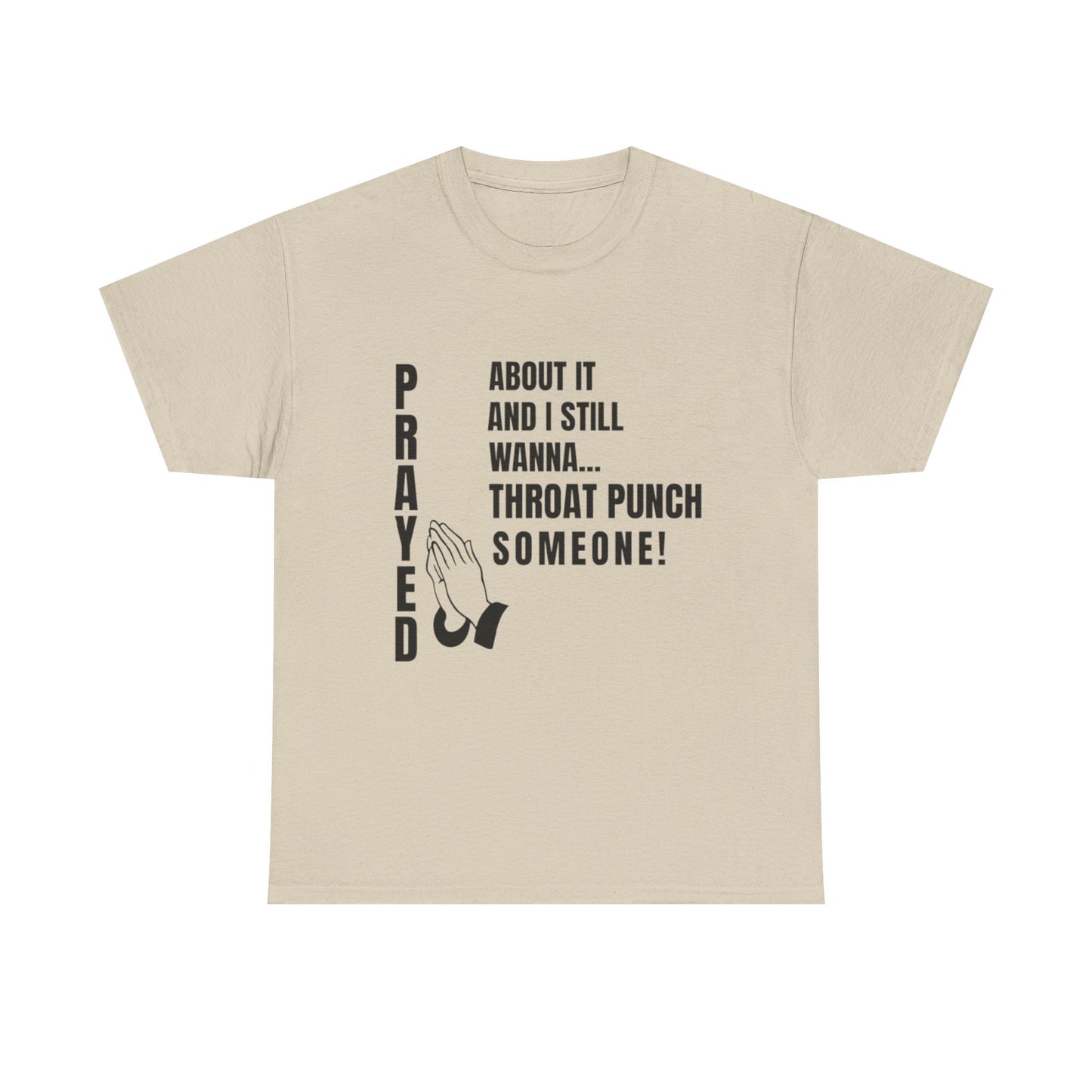 Prayed About It… Still Wanna Throat Punch Someone | Funny Christian T-Shirt Unisex Heavy Cotton Tee