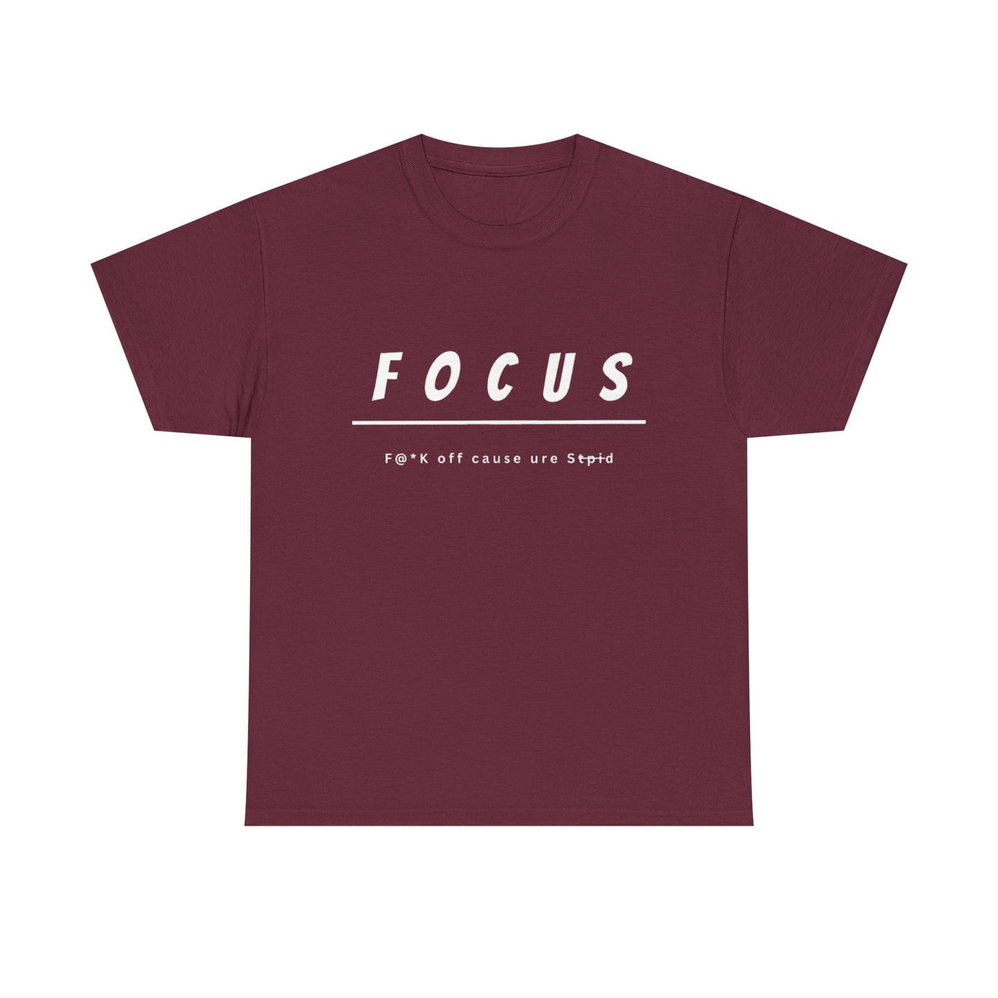Focus - F@*k off cause you're st*pid Tee