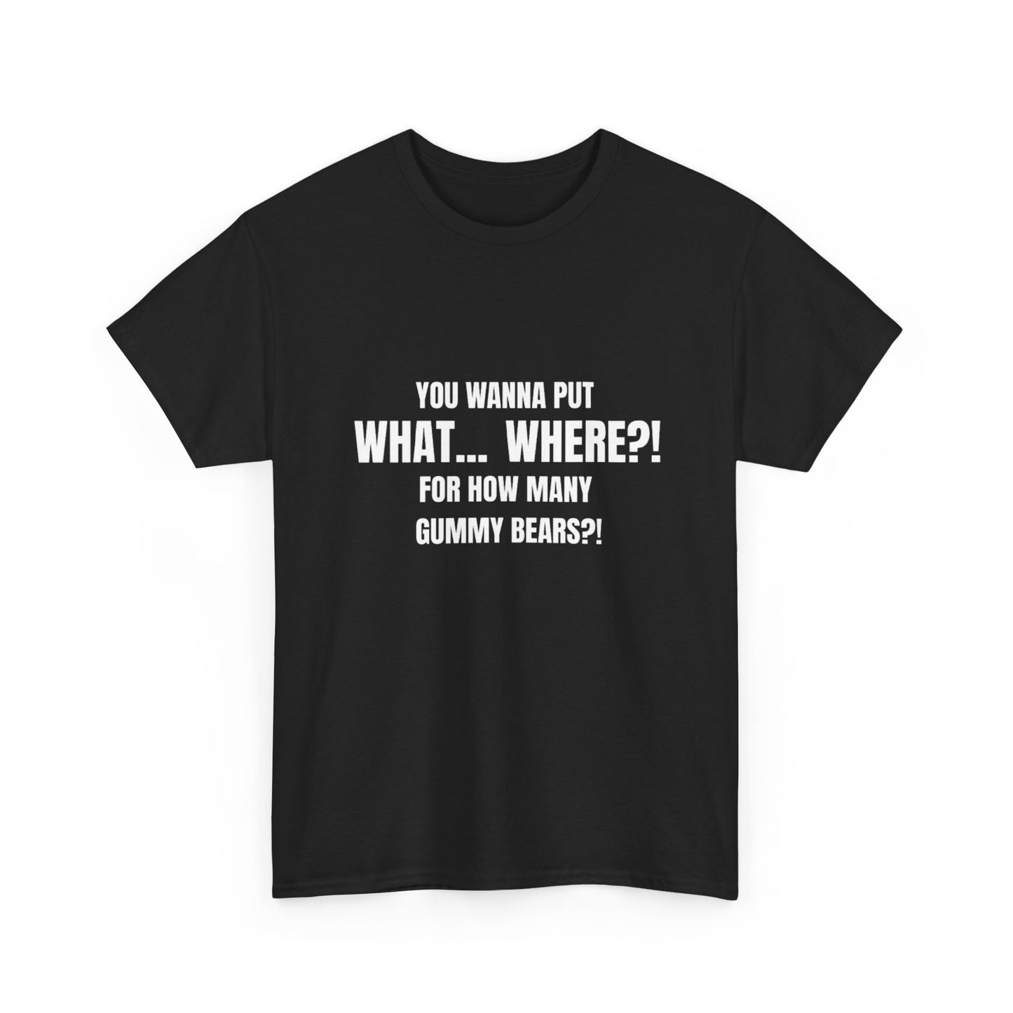 “What... Where?! Gummy Bear Tee – For When You’ve Heard It All” Unisex Heavy Cotton