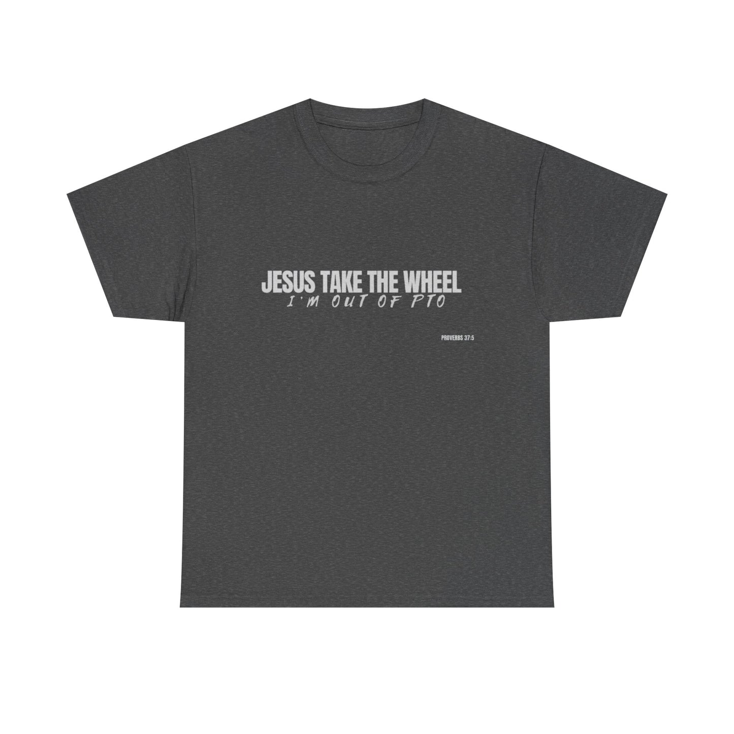 Jesus Take the Wheel – I’m Out of PTO | Funny Christian T-Shirt for Work & Everyday Faith Heavy Cotton Tee