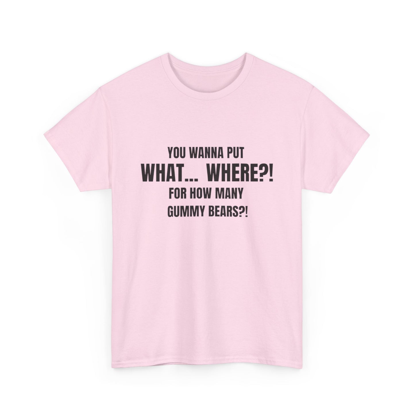 “What... Where?! Gummy Bear Tee – For When You’ve Heard It All”