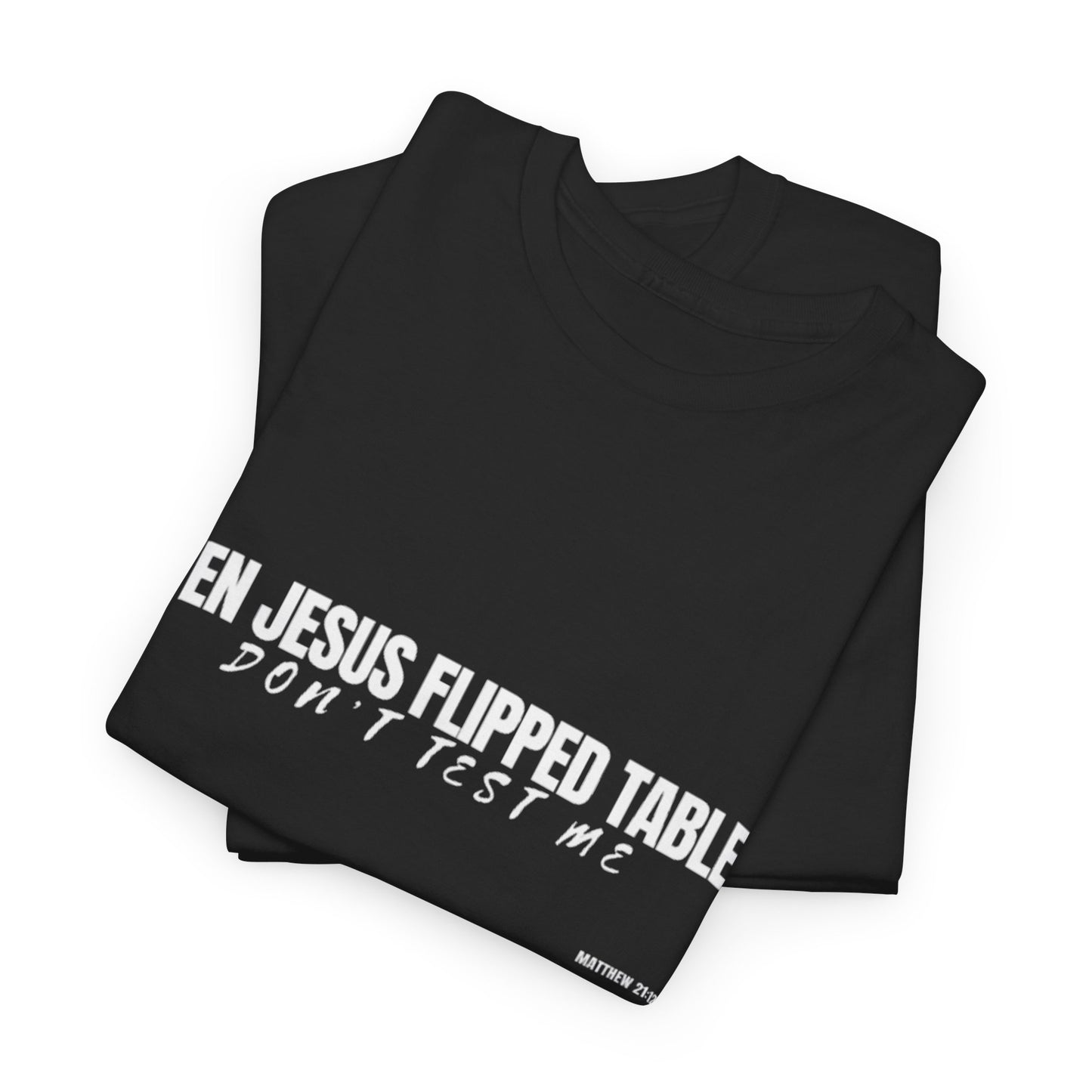 Even Jesus Flipped Tables — Don’t Test Me T-Shirt | Faith & Sarcasm Collection Unisex Heavy Cotton Tee