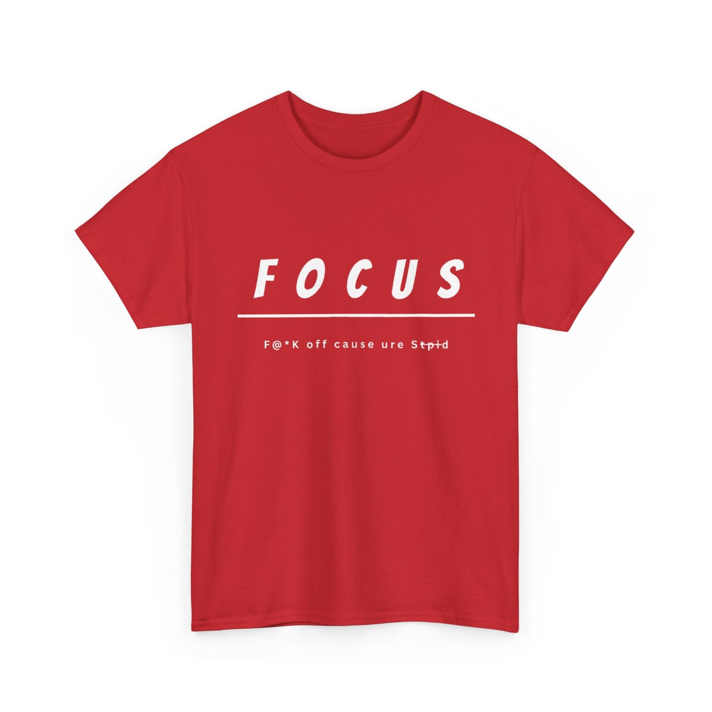Focus - F@*k off cause you're st*pid Tee