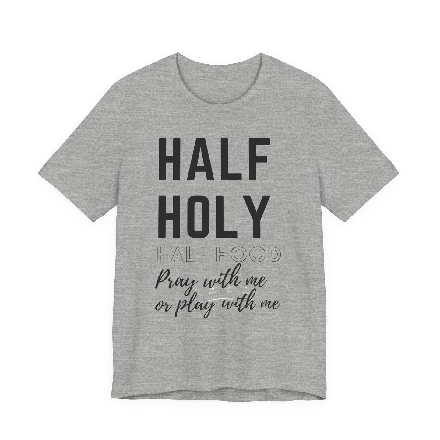 Half Holy Half Hood Tee - "Pray with me or Play with me" Graphic T-Shirt