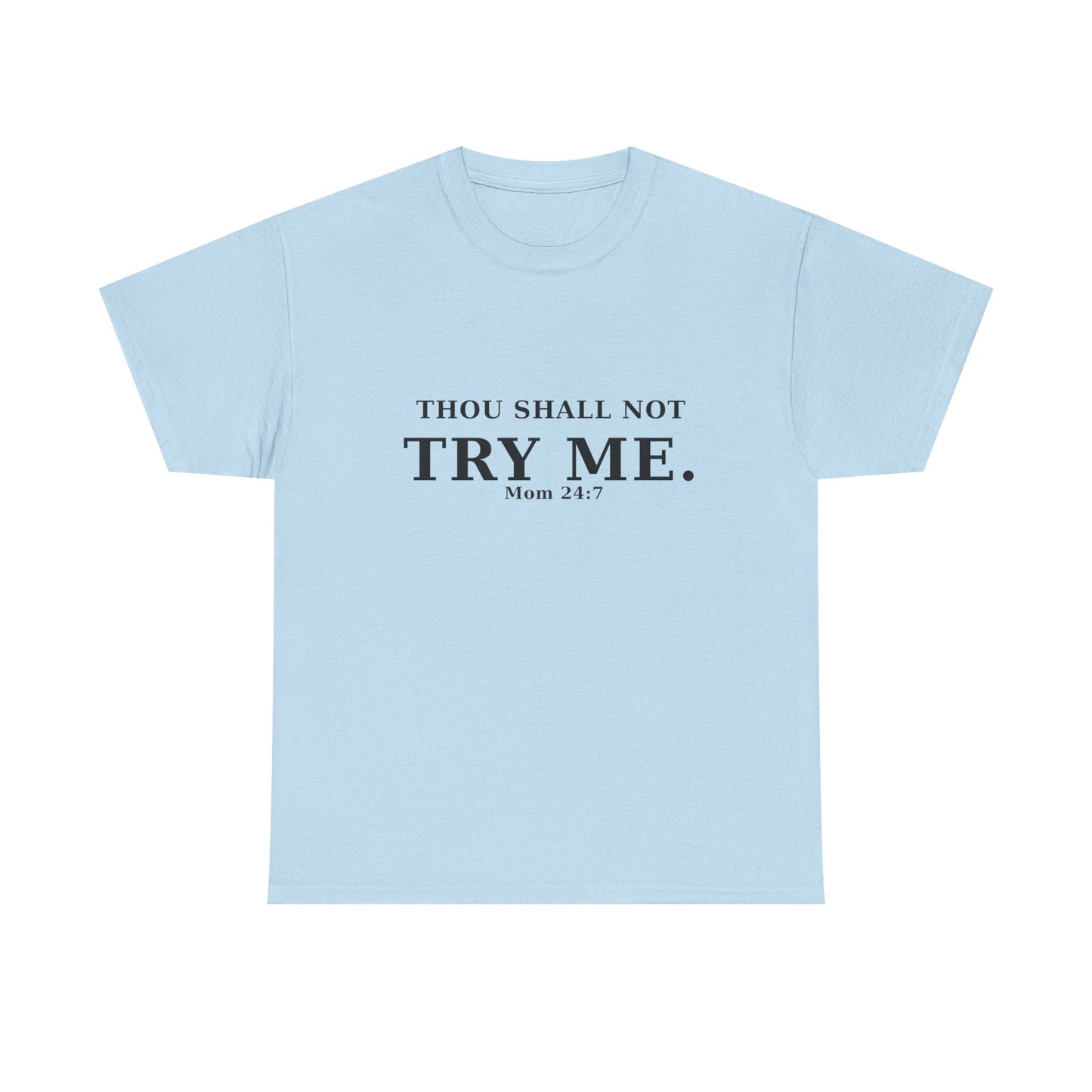 “Thou Shall Not Try Me – Mom 24:7 | Sarcastic Christian T-Shirt”
