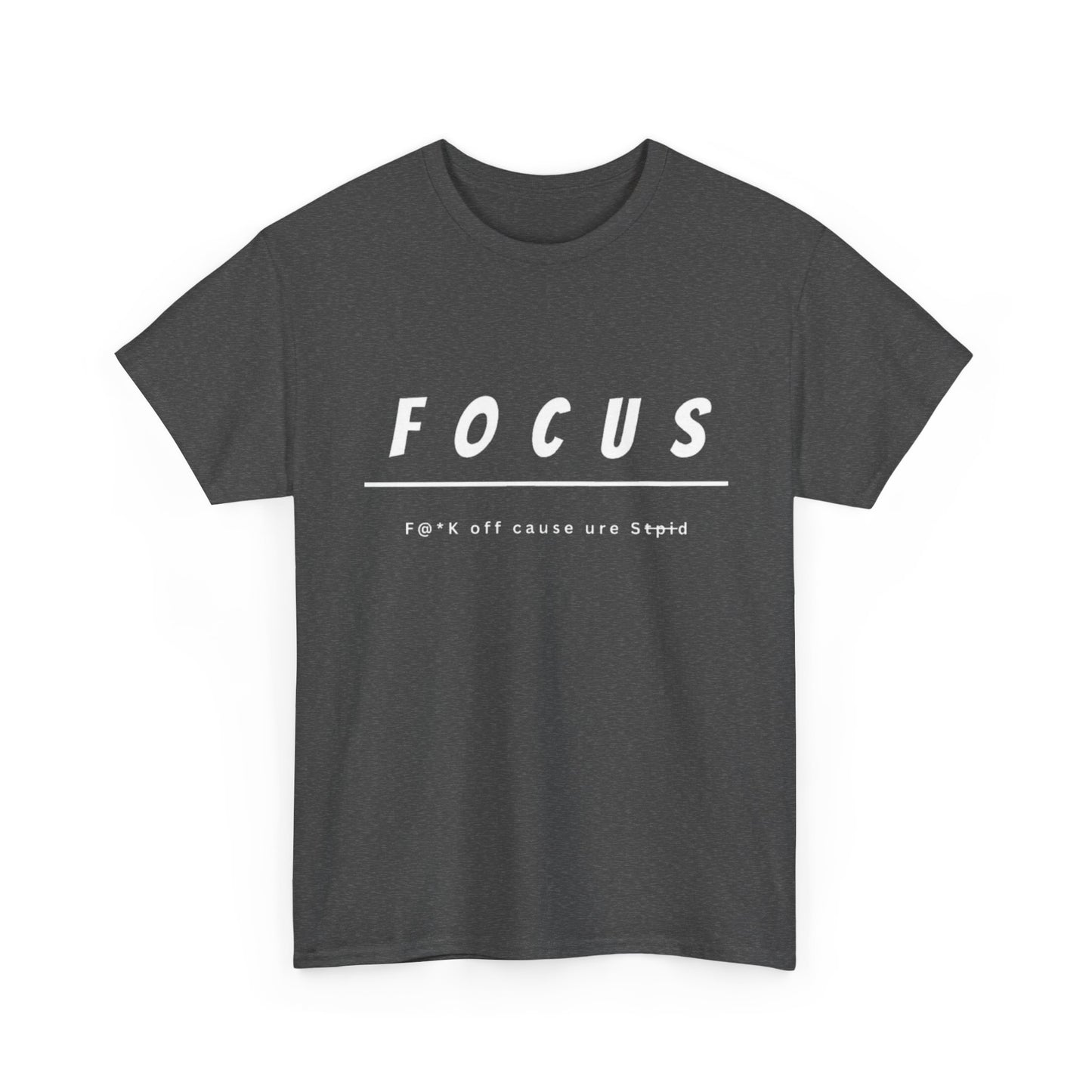 Focus - F@*k off cause you're st*pid Tee
