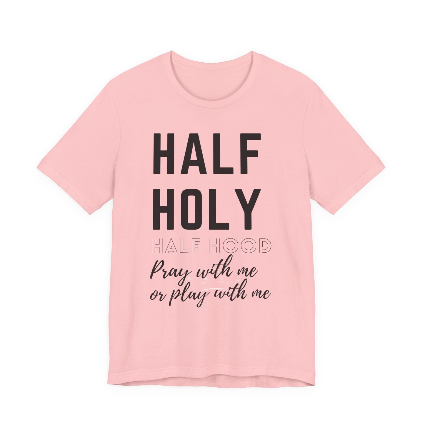 Half Holy Half Hood Tee - "Pray with me or Play with me" Graphic T-Shirt