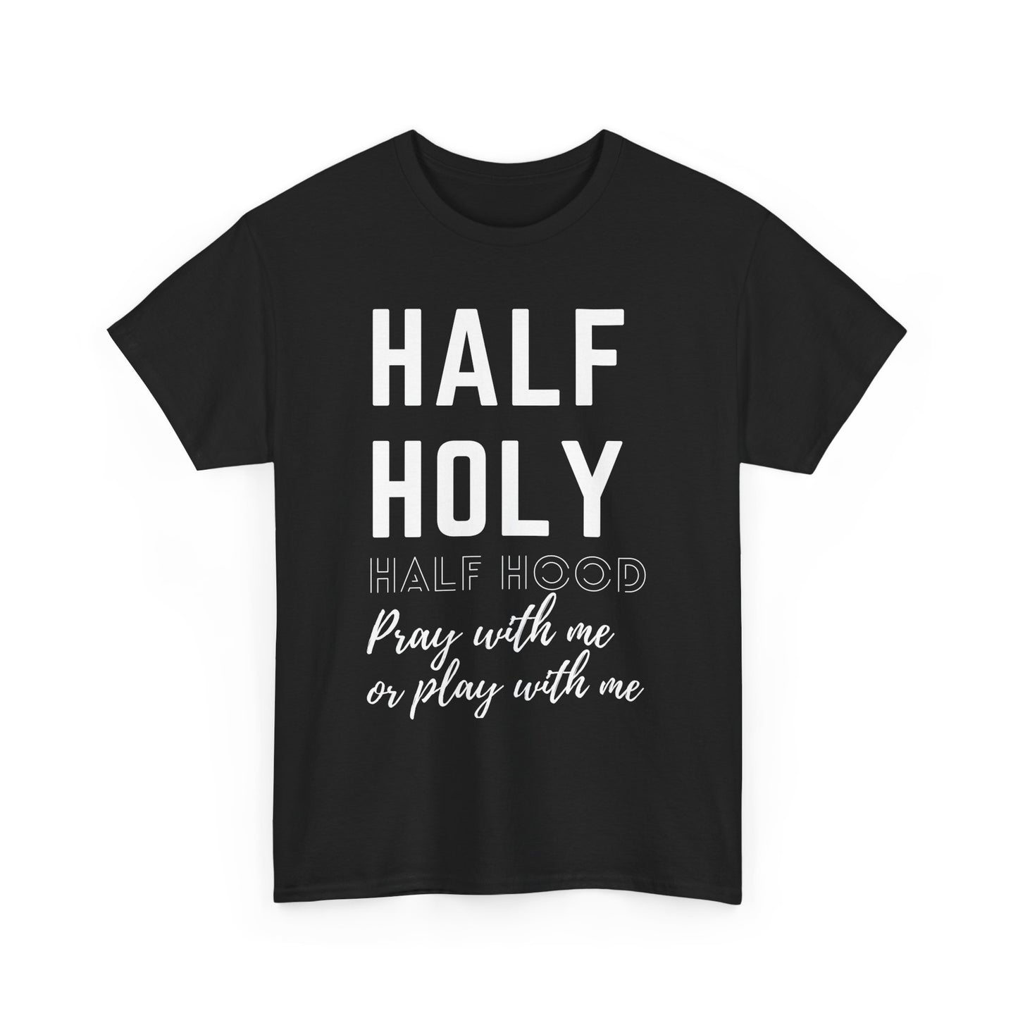 Half Holy Half Hood T‑Shirt —White Lettering