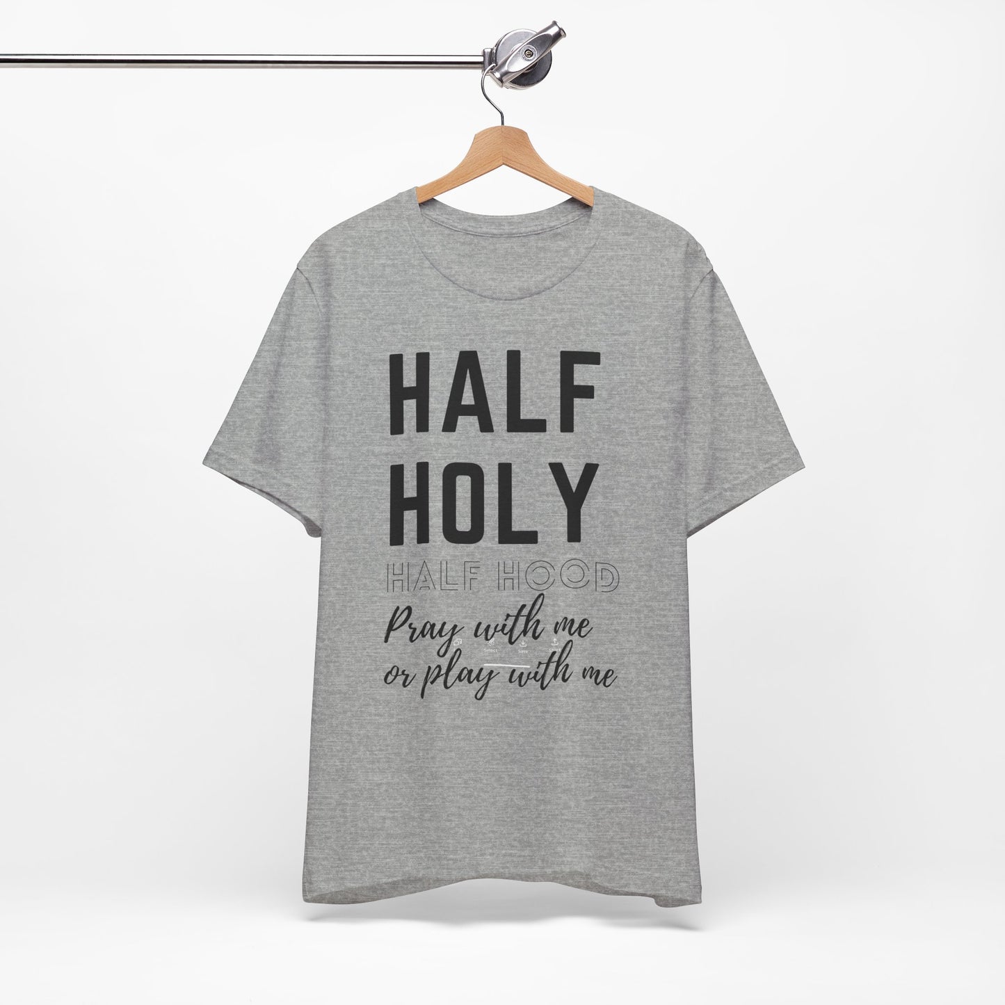 Half Holy Half Hood Tee - "Pray with me or Play with me" Graphic T-Shirt