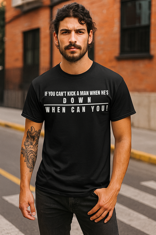 If You Can't Kick a Man When He's Down, When Can You Unisex Heavy Cotton Tee -