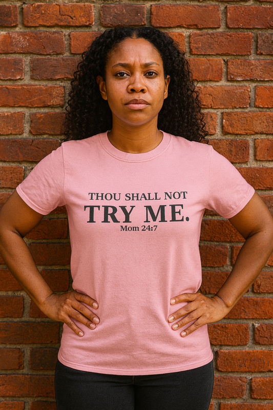 “Thou Shall Not Try Me – Mom 24:7 | Sarcastic Christian T-Shirt”