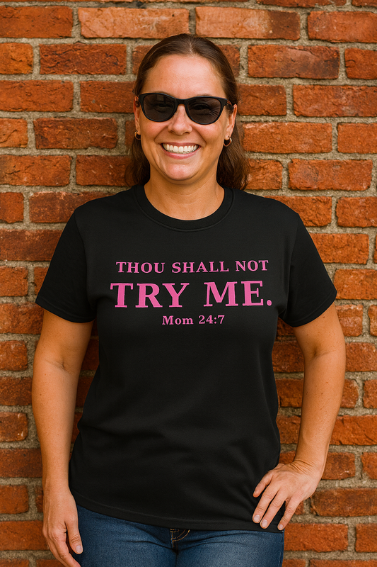 “Thou Shall Not Try Me – Mom 24:7 | Sarcastic Christian T-Shirt”