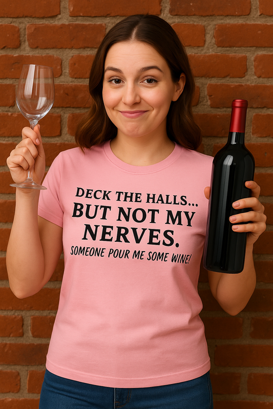 Deck the Halls… But Not My Nerves – Funny Holiday Wine Shirt | Christmas Mom Tee