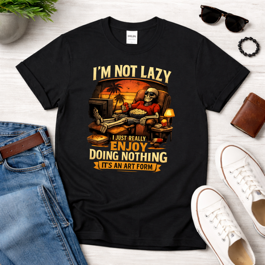I'm Not Lazy, I Just Really Enjoy Doing Nothing