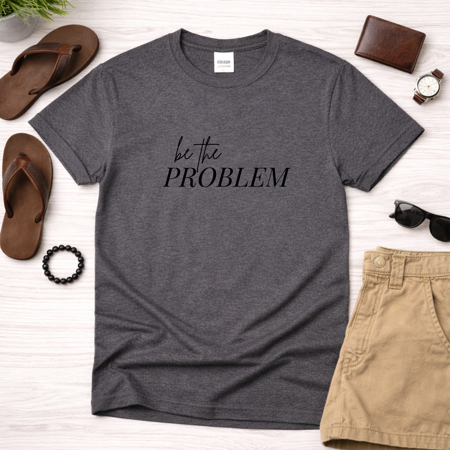 Be the Problem
