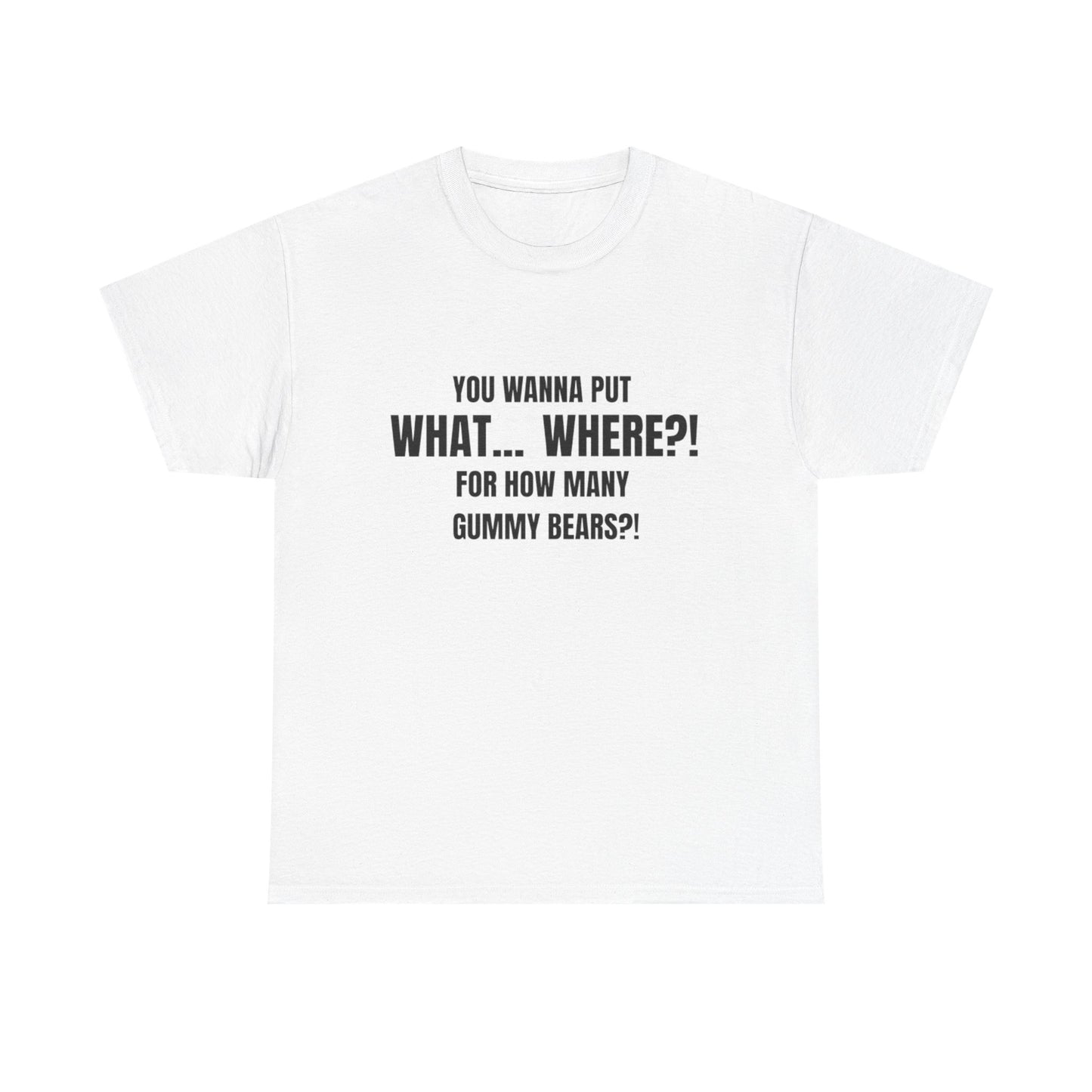“What... Where?! Gummy Bear Tee – For When You’ve Heard It All”