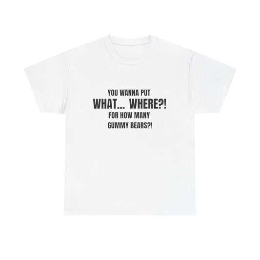 “What... Where?! Gummy Bear Tee – For When You’ve Heard It All”