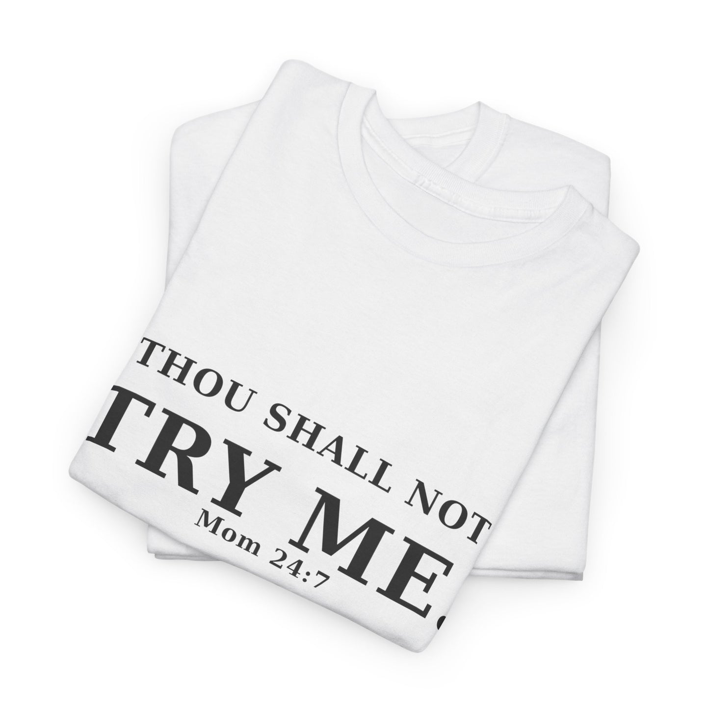 “Thou Shall Not Try Me – Mom 24:7 | Sarcastic Christian T-Shirt”