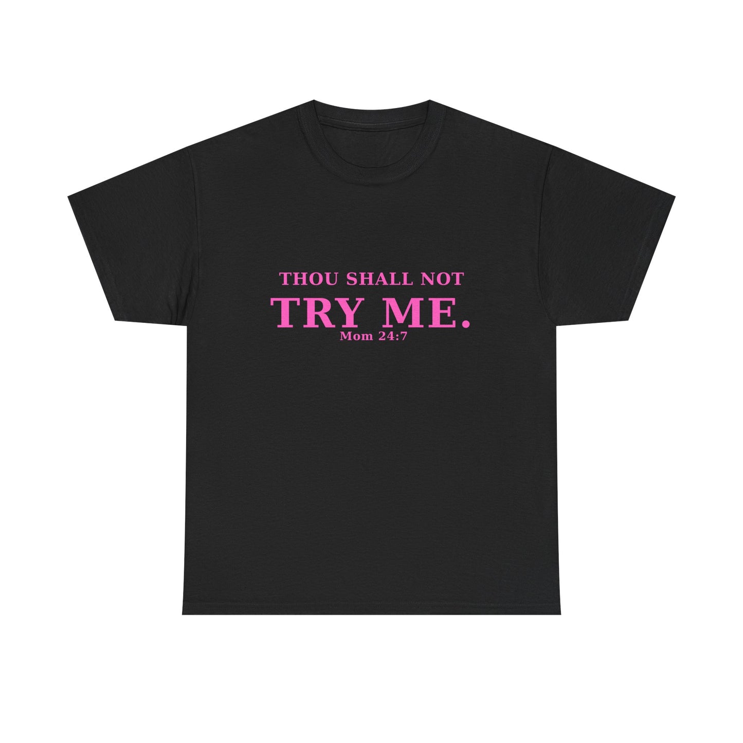“Thou Shall Not Try Me – Mom 24:7 | Sarcastic Christian T-Shirt”