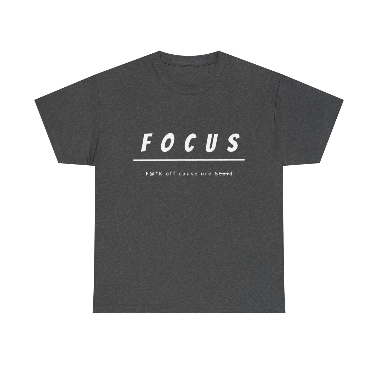 Focus - F@*k off cause you're st*pid Tee