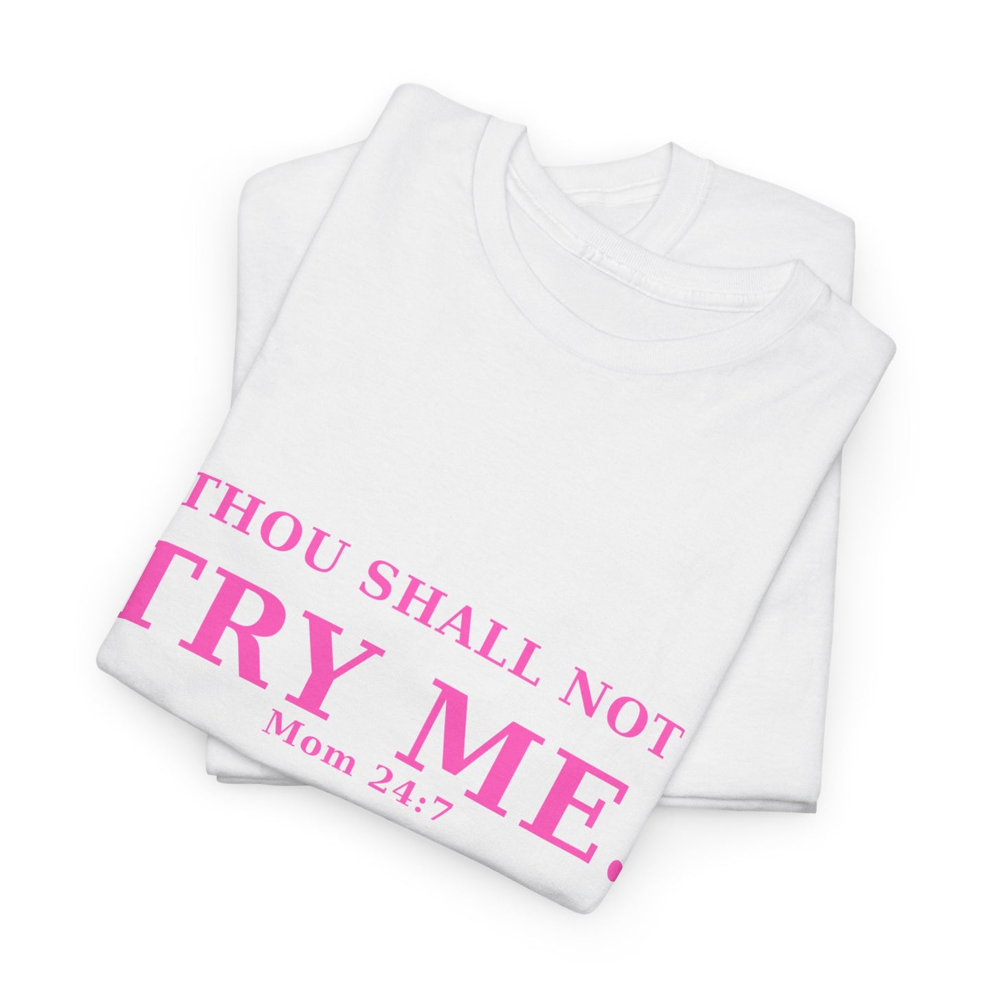 “Thou Shall Not Try Me – Mom 24:7 | Sarcastic Christian T-Shirt”