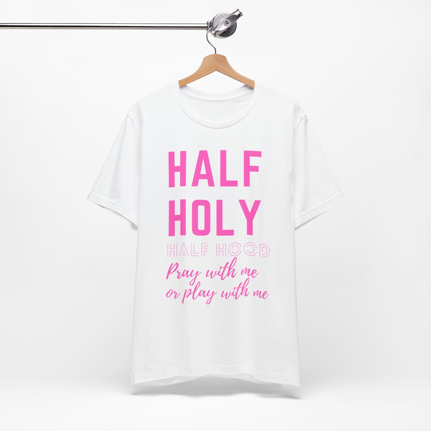 Half Holy Half Hood Tee - "Pray with me or Play with me" Graphic T-Shirt