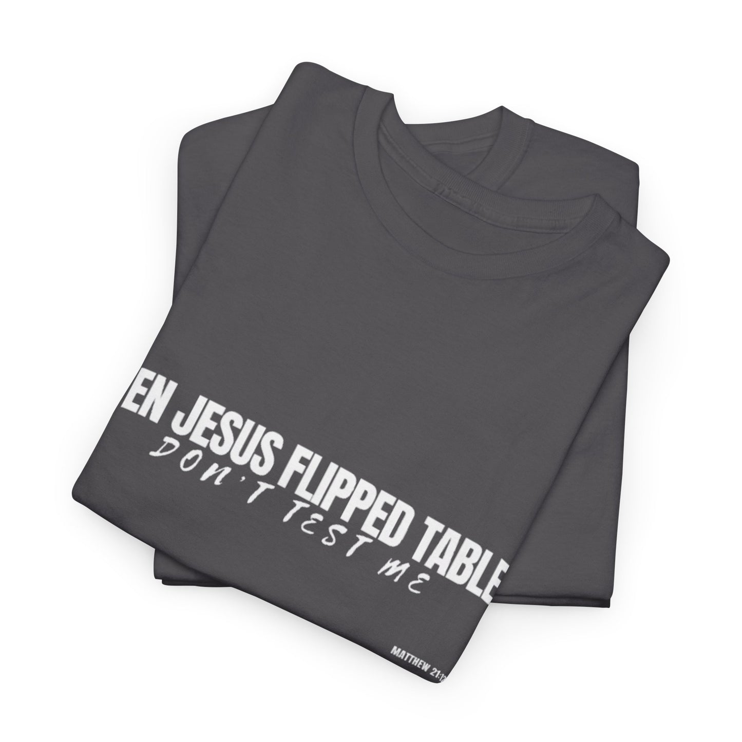 Even Jesus Flipped Tables — Don’t Test Me T-Shirt | Faith & Sarcasm Collection Unisex Heavy Cotton Tee