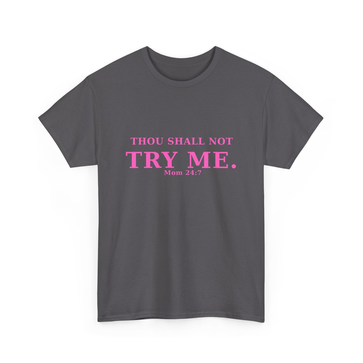 “Thou Shall Not Try Me – Mom 24:7 | Sarcastic Christian T-Shirt”