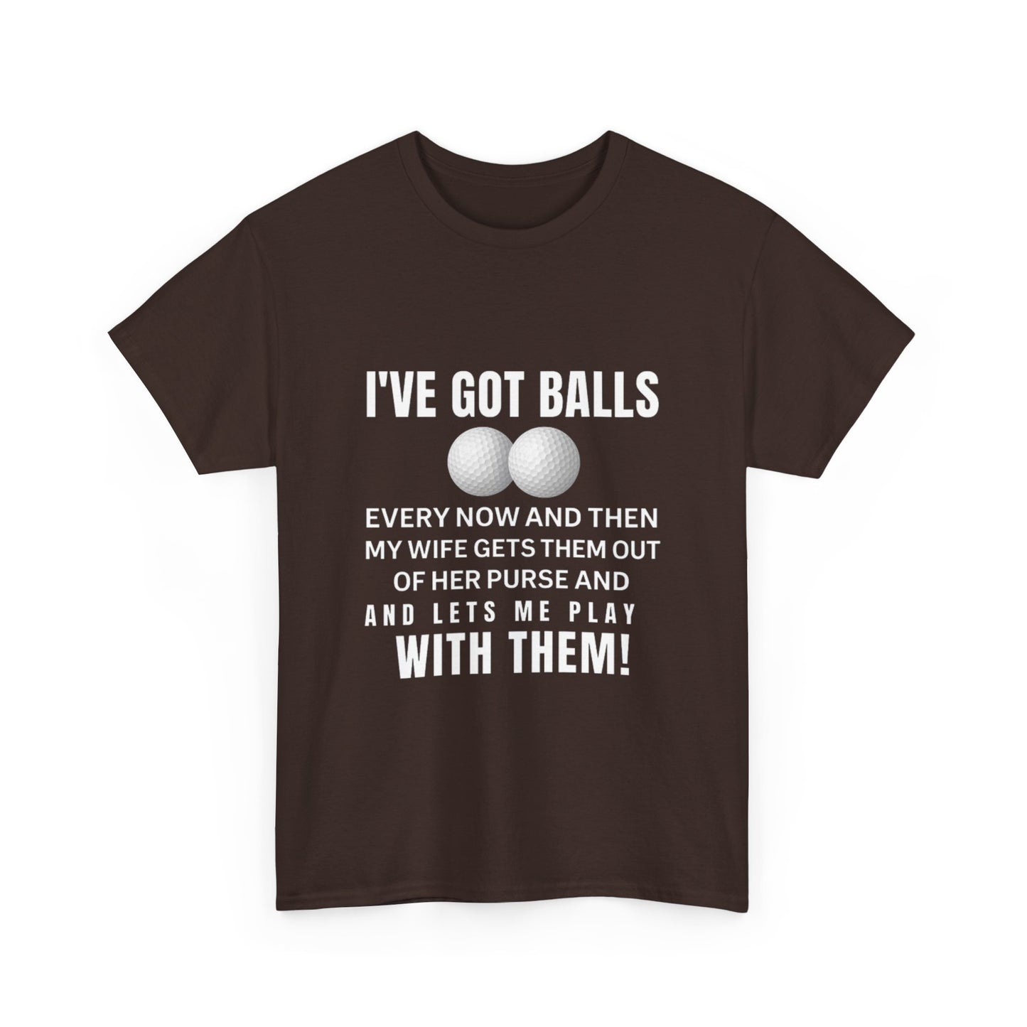 I've Got Balls (Golf Edition) Funny Husband Tee