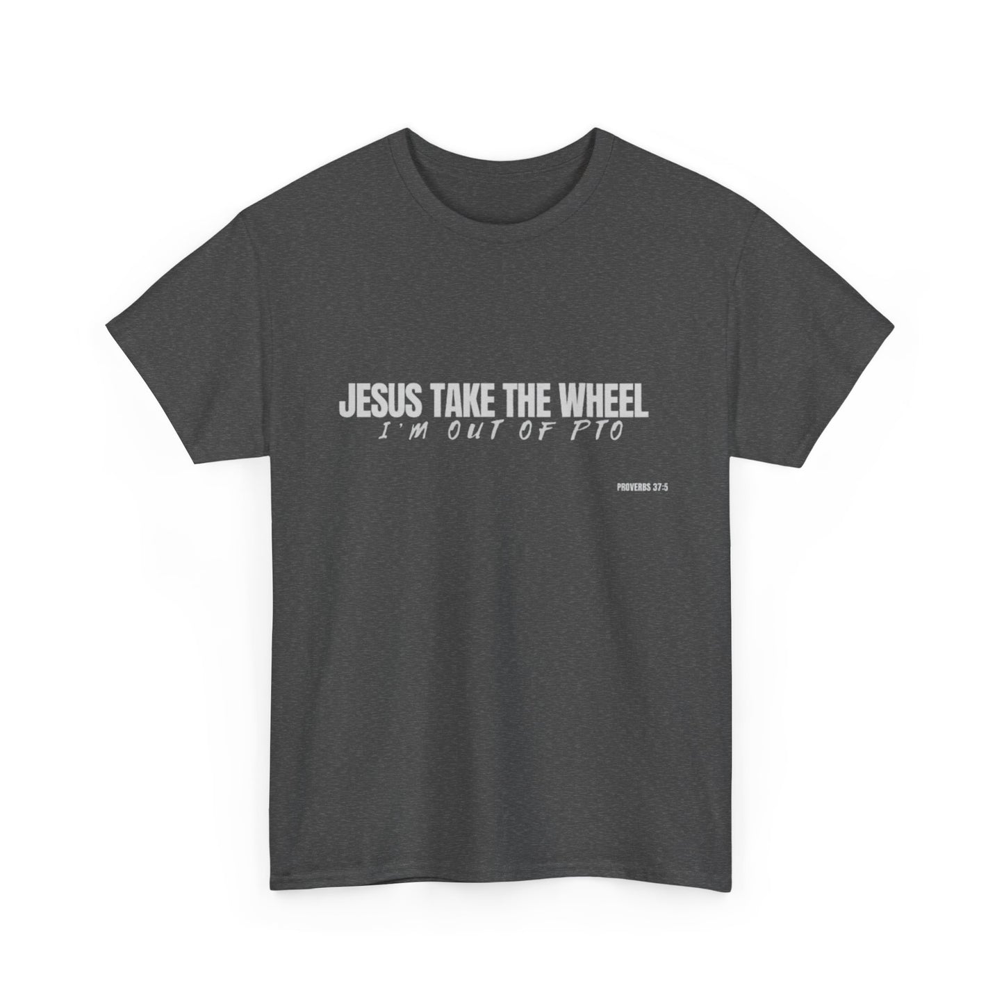 Jesus Take the Wheel – I’m Out of PTO | Funny Christian T-Shirt for Work & Everyday Faith Heavy Cotton Tee