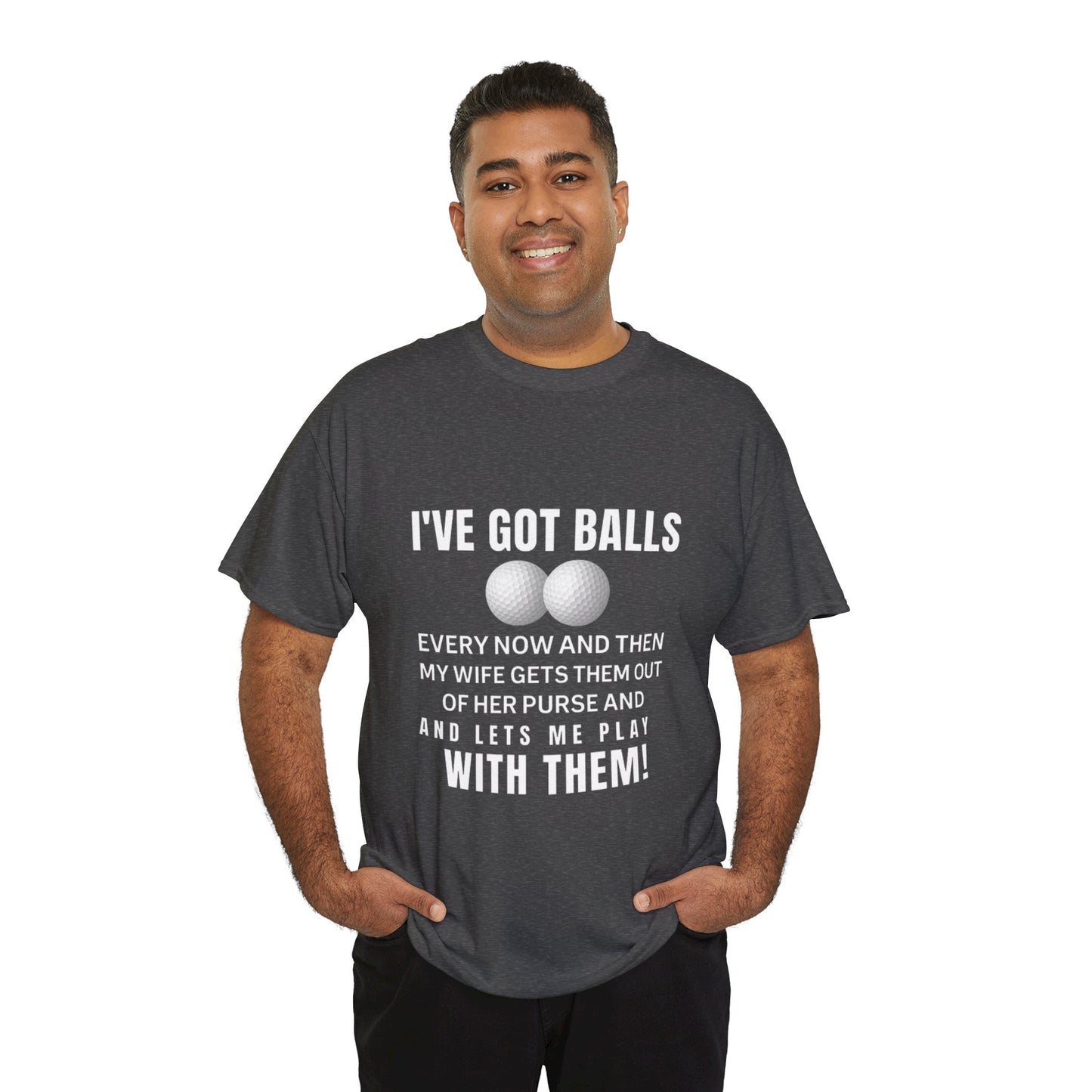 I've Got Balls (Golf Edition) Funny Husband Tee