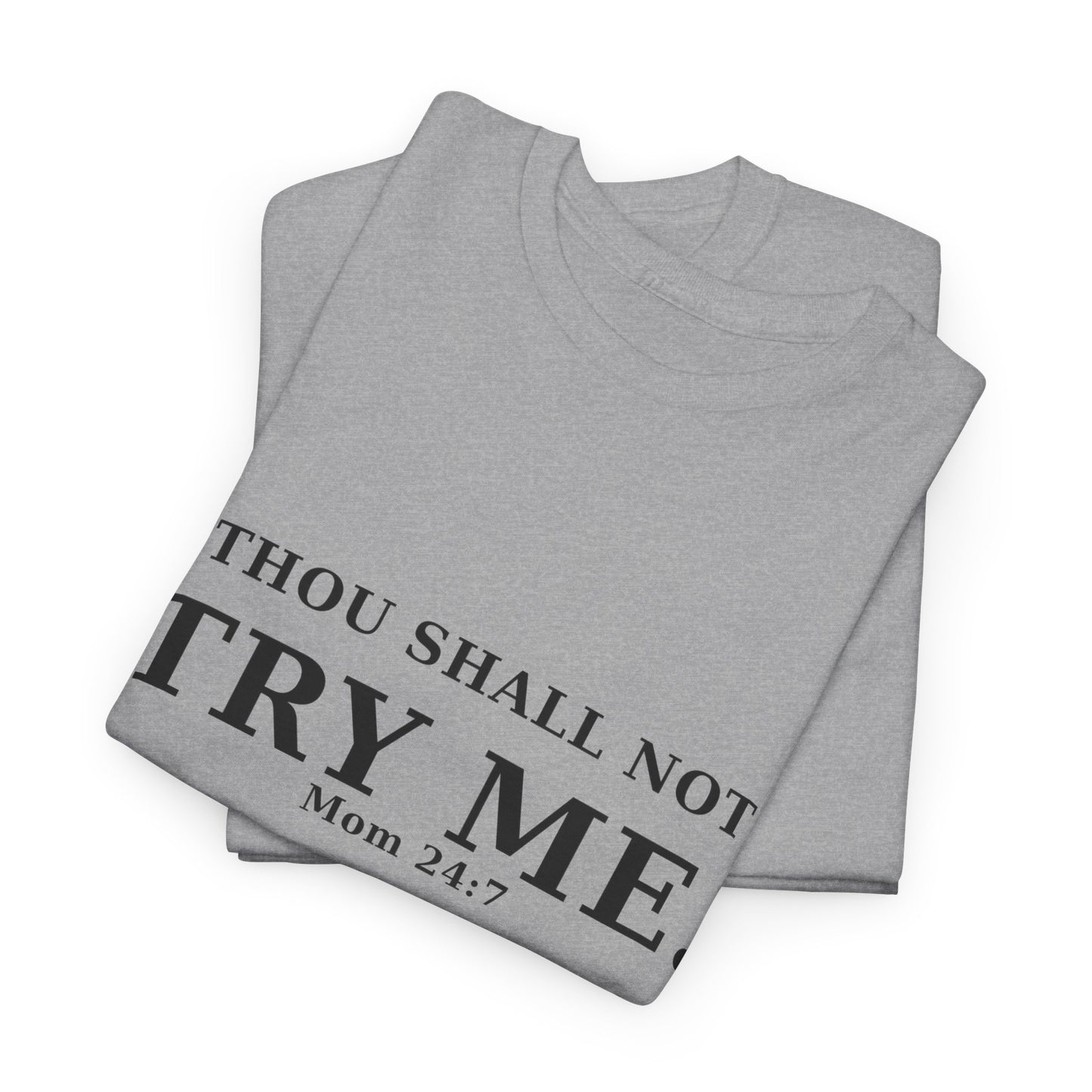 “Thou Shall Not Try Me – Mom 24:7 | Sarcastic Christian T-Shirt”