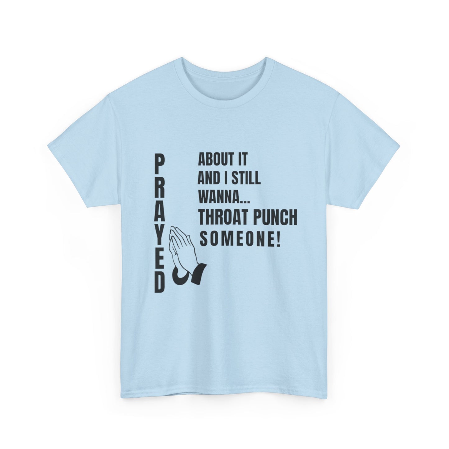 Prayed About It… Still Wanna Throat Punch Someone | Funny Christian T-Shirt Unisex Heavy Cotton Tee