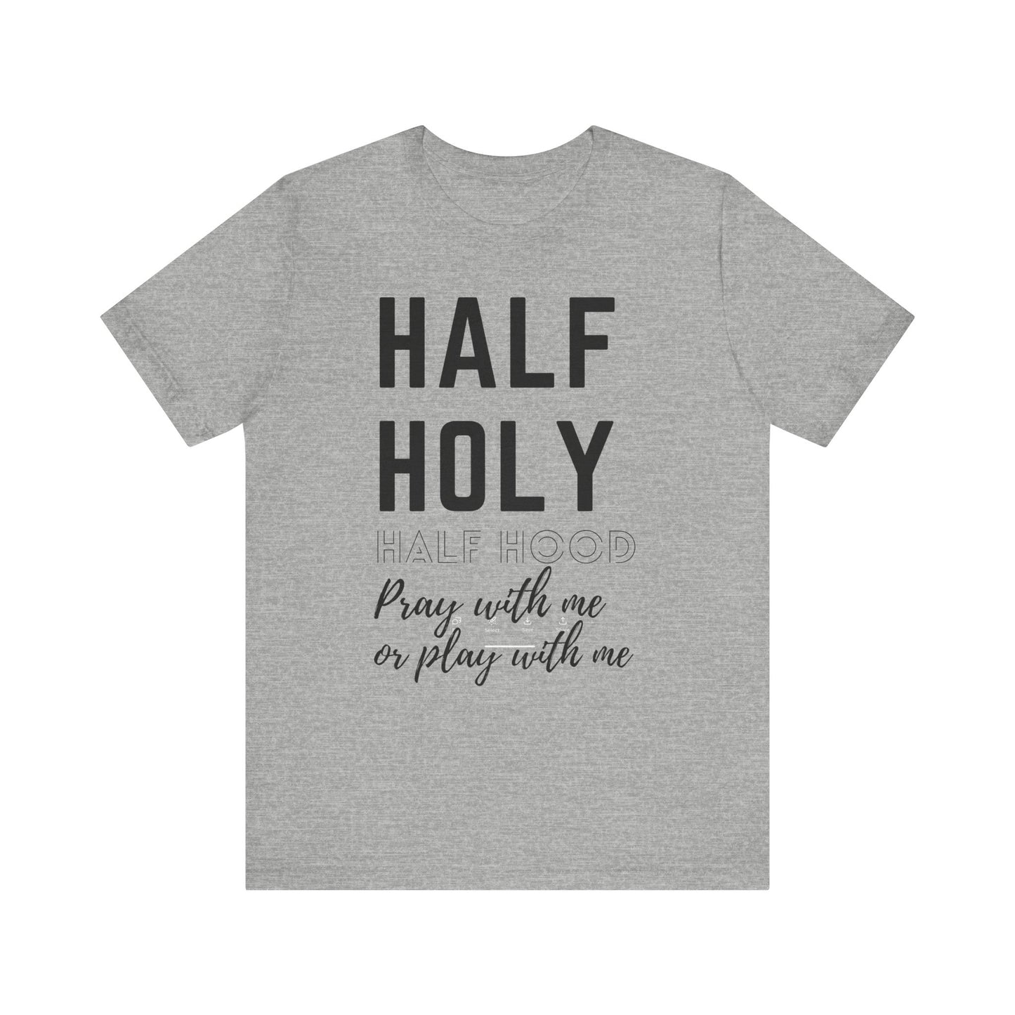 Half Holy Half Hood Tee - "Pray with me or Play with me" Graphic T-Shirt