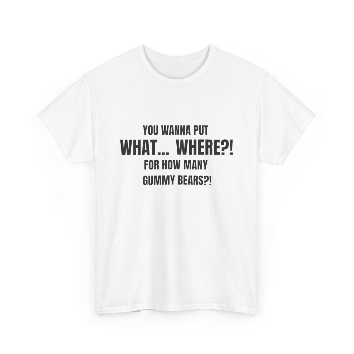 “What... Where?! Gummy Bear Tee – For When You’ve Heard It All”