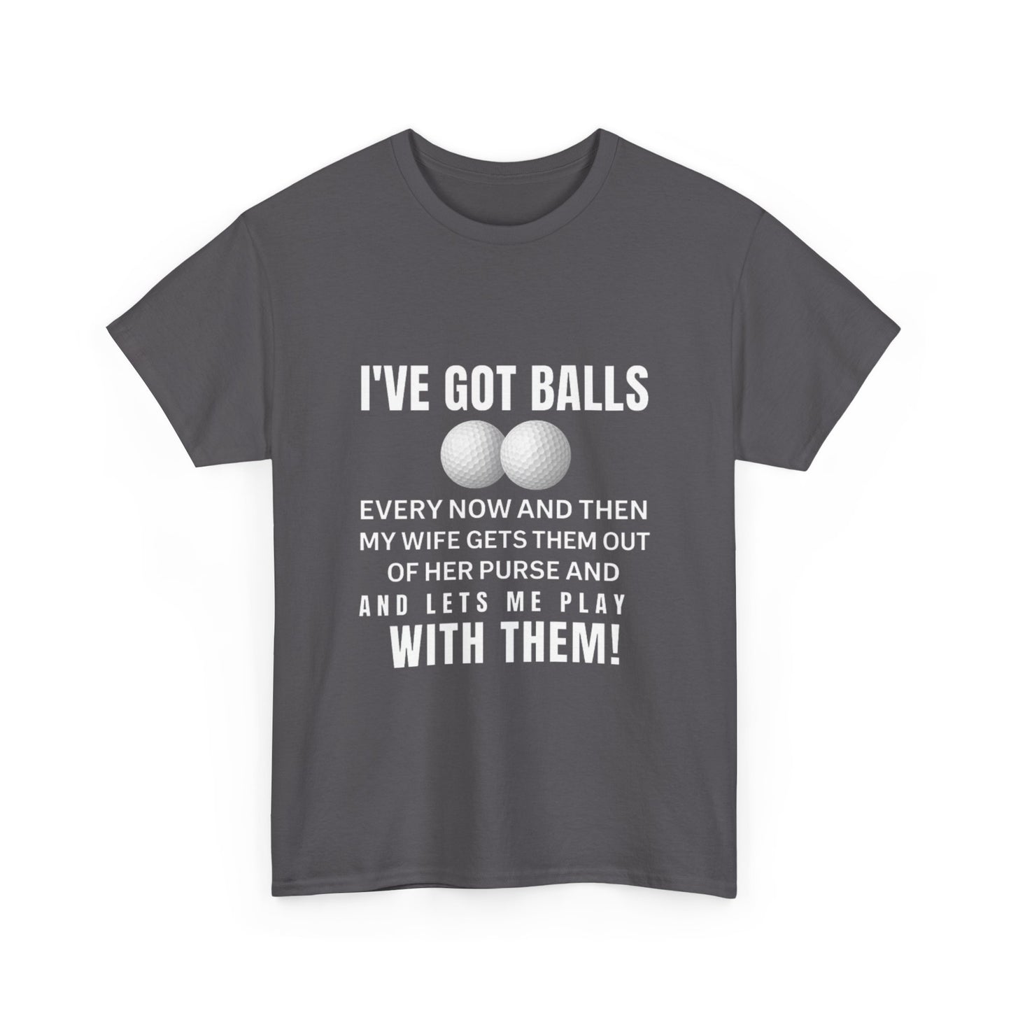 I've Got Balls (Golf Edition) Funny Husband Tee
