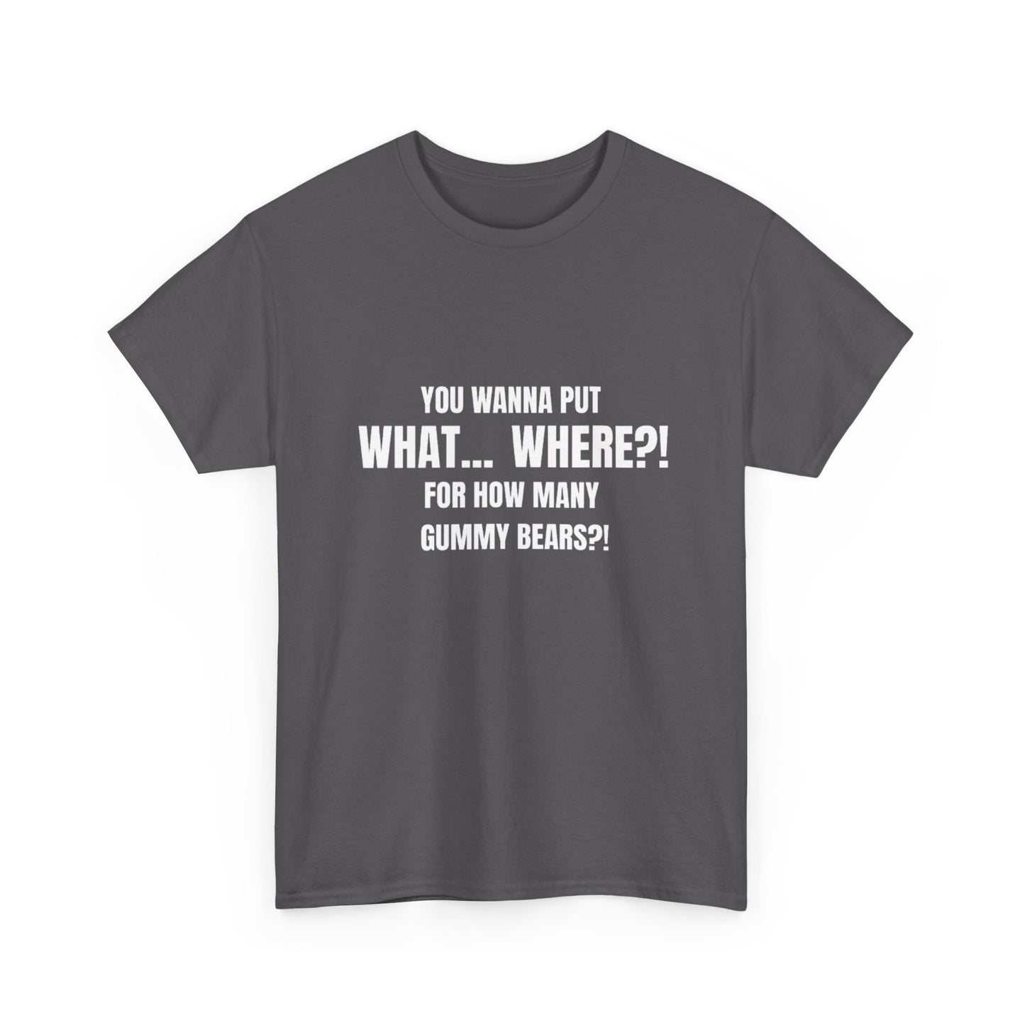 “What... Where?! Gummy Bear Tee – For When You’ve Heard It All” Unisex Heavy Cotton