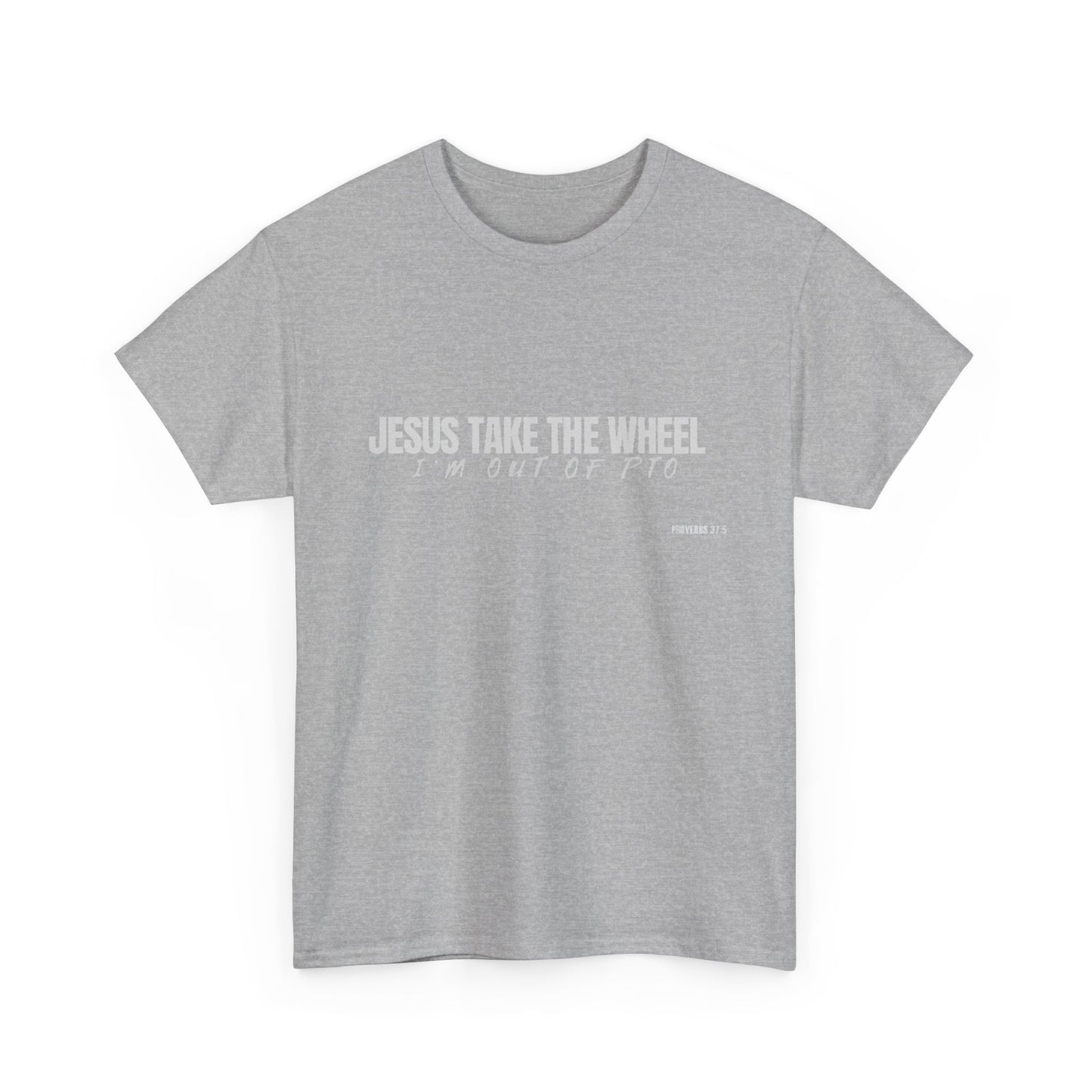 Jesus Take the Wheel – I’m Out of PTO | Funny Christian T-Shirt for Work & Everyday Faith Heavy Cotton Tee