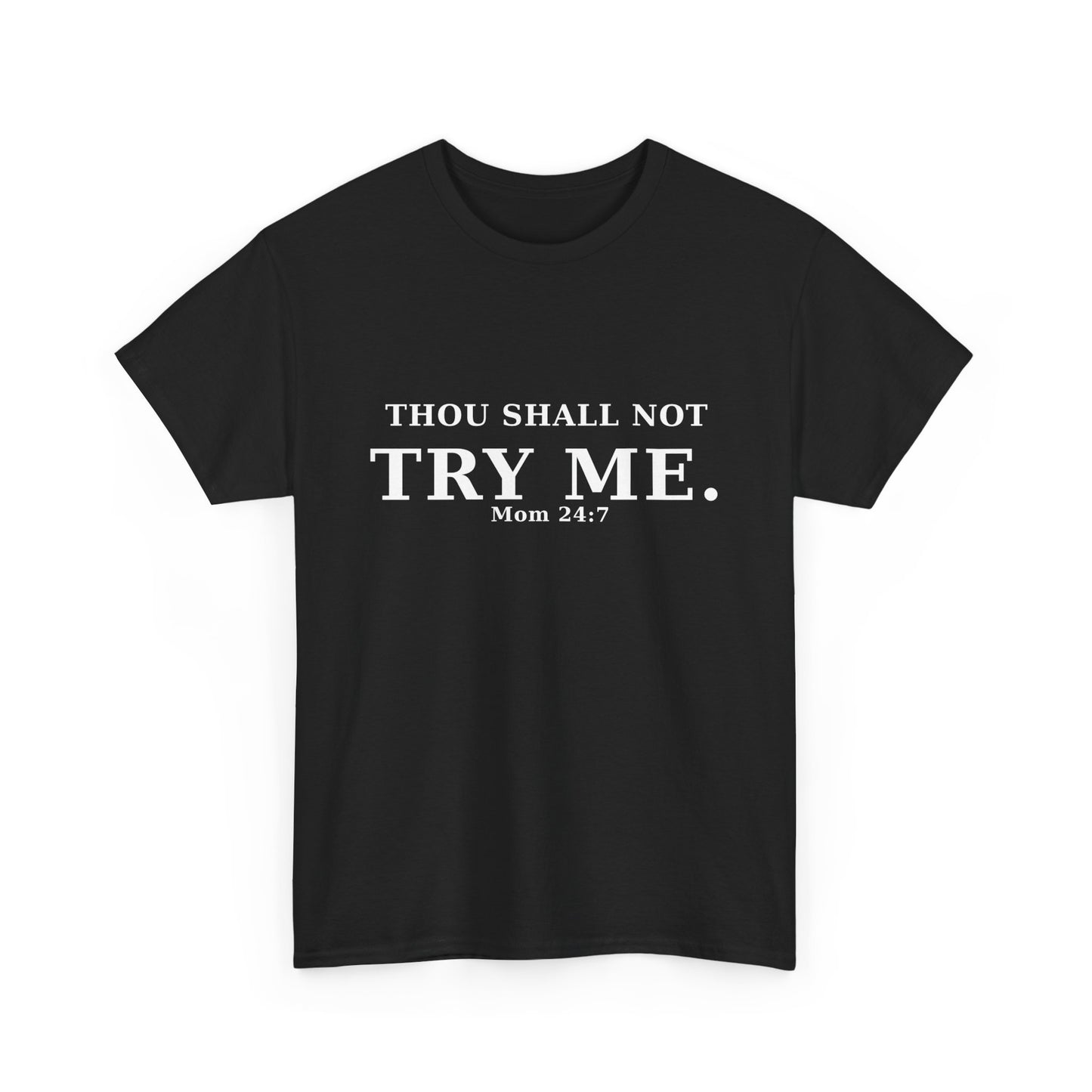 “Thou Shall Not Try Me – Mom 24:7 | Sarcastic Christian T-Shirt”