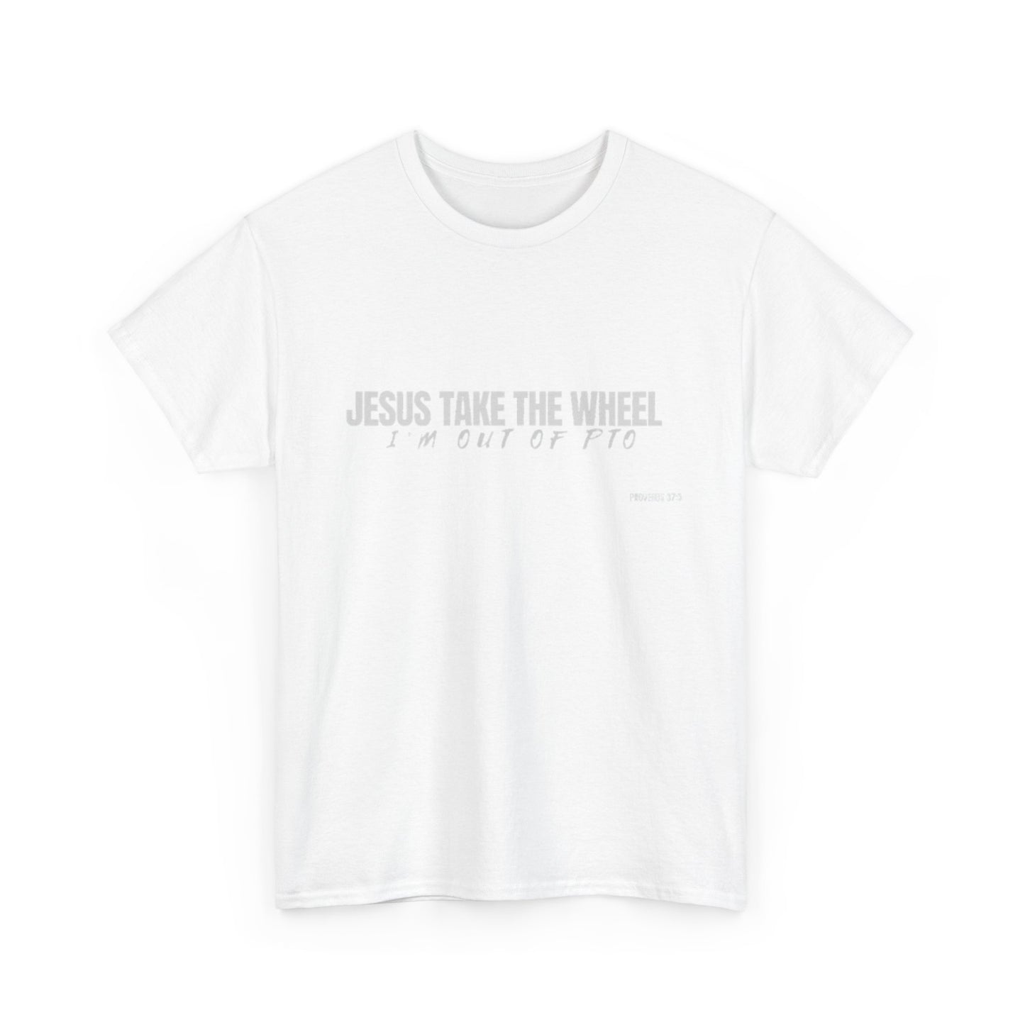 Jesus Take the Wheel – I’m Out of PTO | Funny Christian T-Shirt for Work & Everyday Faith Heavy Cotton Tee