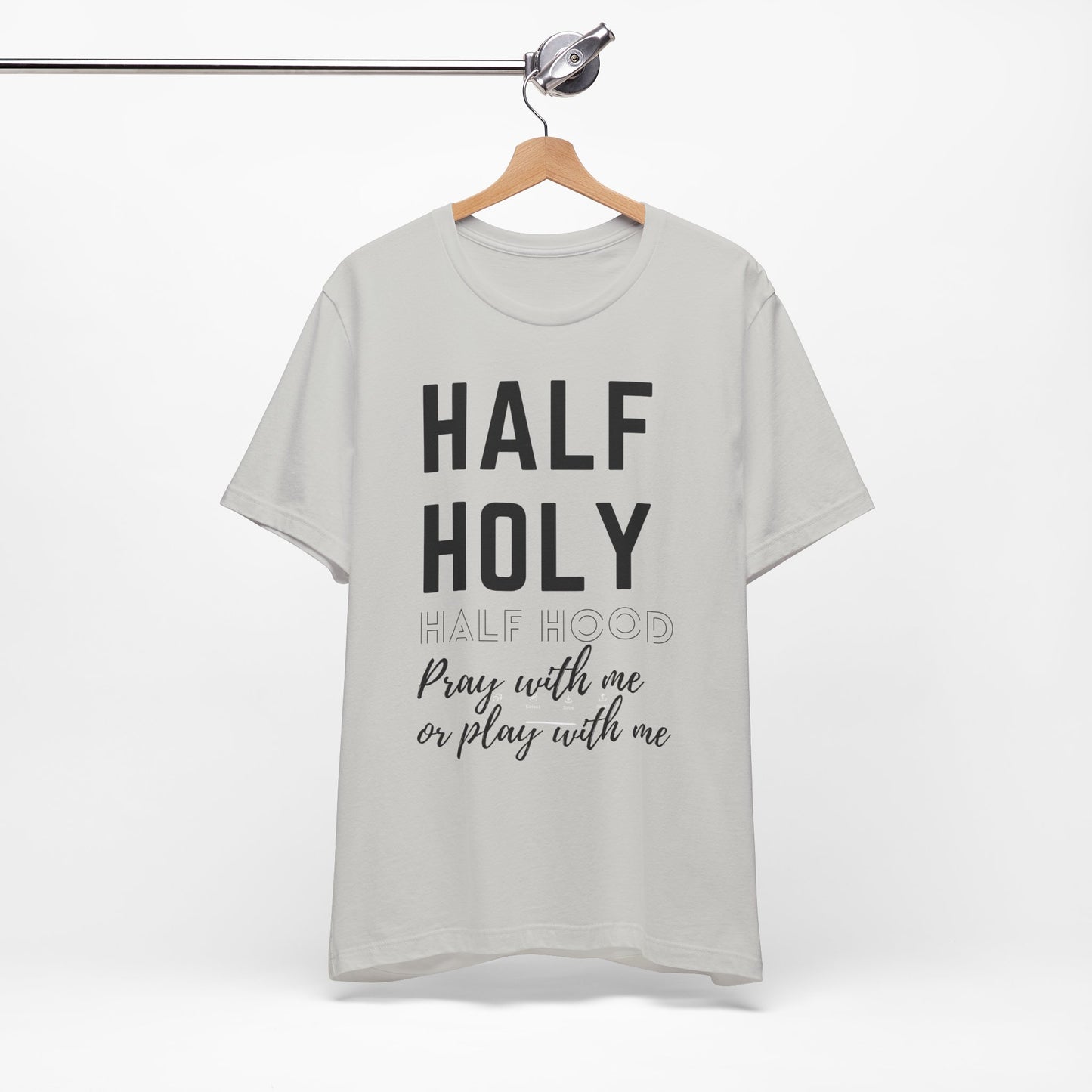 Half Holy Half Hood Tee - "Pray with me or Play with me" Graphic T-Shirt