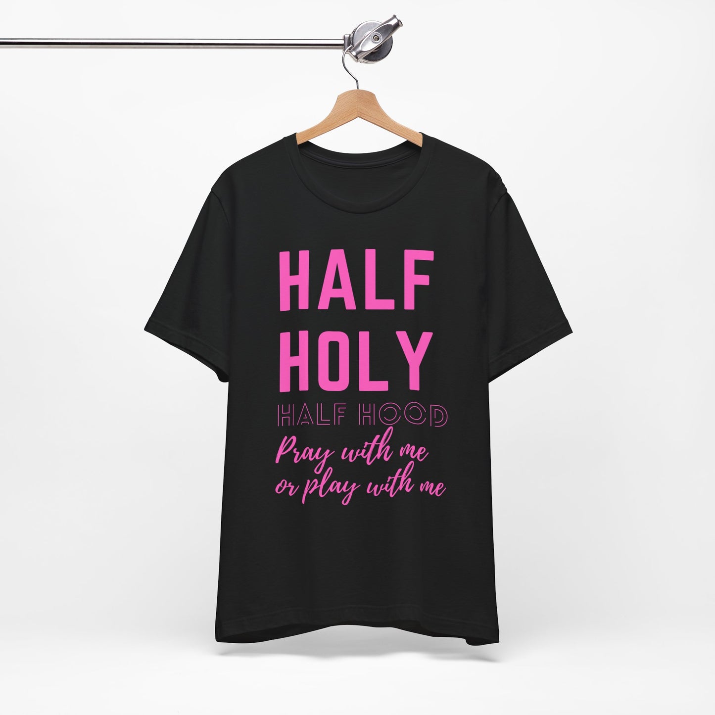 Half Holy Half Hood Tee - "Pray with me or Play with me" Graphic T-Shirt