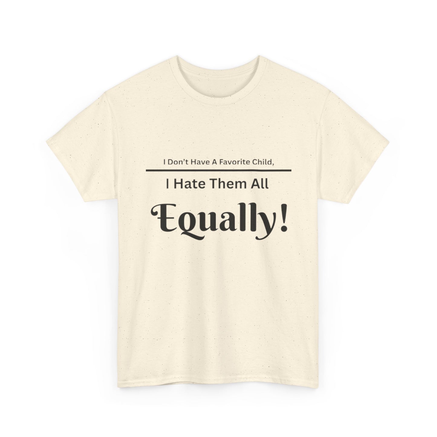 "I Don’t Have a Favorite Child – I Hate Them All Equally Tee"
