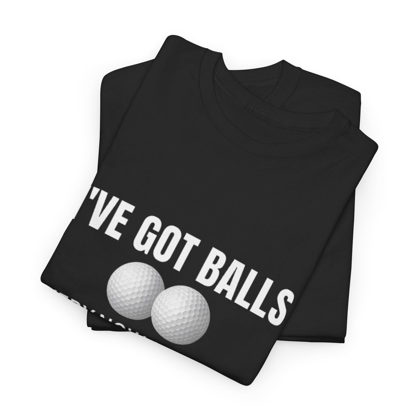 I've Got Balls (Golf Edition) Funny Husband Tee